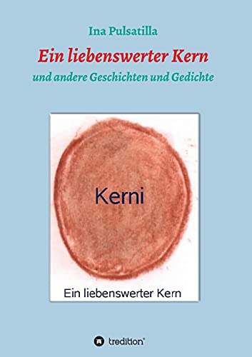 Ein liebenswerter Kern: und andere Geschichten und Gedichte von tredition