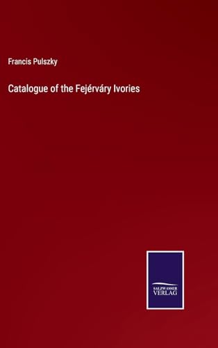 Catalogue of the Fejérváry Ivories von Salzwasser Verlag
