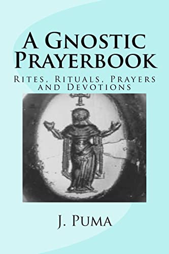 A Gnostic Prayerbook: Rites, Rituals, Prayers and Devotions for the Solitary Modern Gnostic von Createspace Independent Publishing Platform