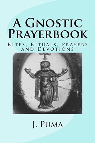 A Gnostic Prayerbook: Rites, Rituals, Prayers and Devotions for the Solitary Modern Gnostic von CREATESPACE
