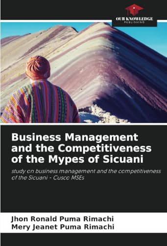 Business Management and the Competitiveness of the Mypes of Sicuani: study on business management and the competitiveness of the Sicuani - Cusco MSEs von Our Knowledge Publishing