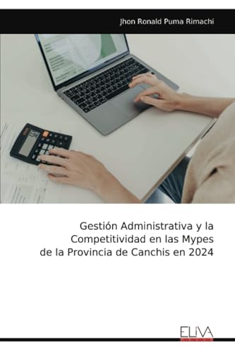 Gestión Administrativa y la Competitividad en las Mypes de la Provincia de Canchis en 2024 von Eliva Press