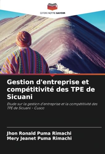 Gestion d'entreprise et compétitivité des TPE de Sicuani: Etude sur la gestion d'entreprise et la compétitivité des TPE de Sicuani - Cusco Gestion d'entreprise et compétitivité des TPE de Sicuani: Etude sur la gestion d'entreprise et la compétitivité des TPE de Sicuani - Cusco