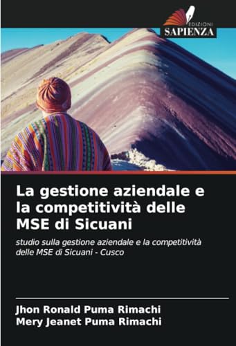 La gestione aziendale e la competitività delle MSE di Sicuani: studio sulla gestione aziendale e la competitività delle MSE di Sicuani - Cusco La gestione aziendale e la competitività delle MSE di Sicuani: studio sulla gestione aziendale e la competitività delle MSE di Sicuani - Cusco