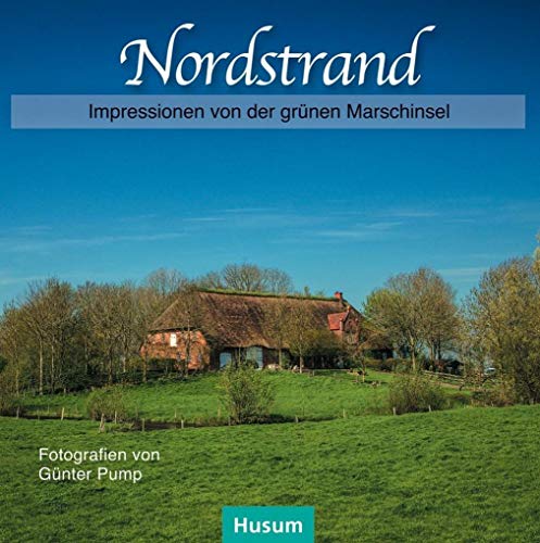 Nordstrand: Impressionen von der grünen Marschinsel Nordstrand: Impressionen von der grünen Marschinsel von Husum Druck
