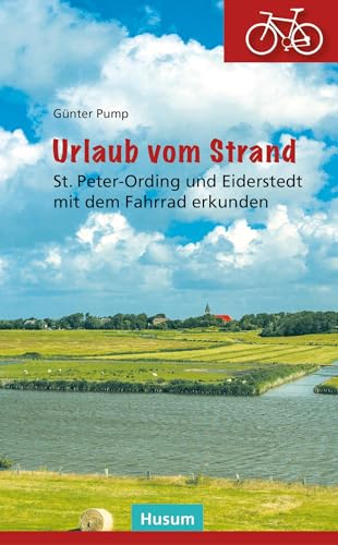 Urlaub vom Strand: St. Peter-Ording und Eiderstedt mit dem Fahrrad erkunden von Husum Druck- und Verlagsgesellschaft