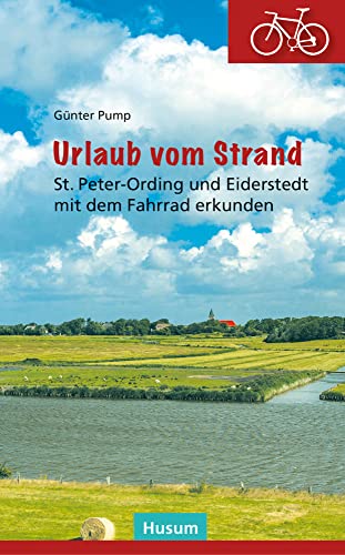 Urlaub vom Strand: St. Peter-Ording und Eiderstedt mit dem Fahrrad erkunden von Husum Druck- und Verlagsgesellschaft