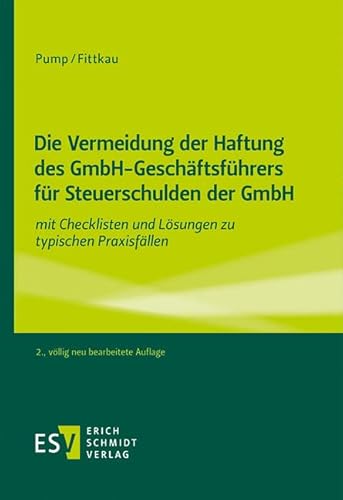 Die Vermeidung der Haftung des GmbH-Geschäftsführers für Steuerschulden der GmbH: mit Checklisten und Lösungen zu typischen Praxisfällen von Erich Schmidt Verlag GmbH & Co