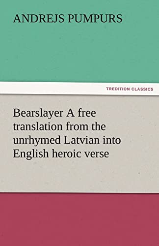 Bearslayer A free translation from the unrhymed Latvian into English heroic verse (TREDITION CLASSICS) von tredition