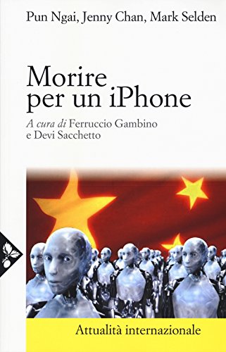 Morire per un iPhone. La Apple, la Foxconn e la lotta degli operai cinesi (Di fronte e attraverso. Attualità intern.)