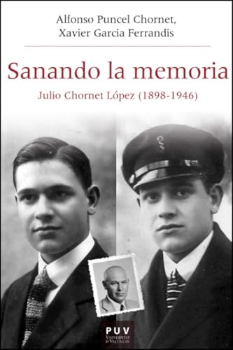 Sanando la memoria: Julio Chornet López (1898-1946) (HISTÒRIA I MEMÒRIA DEL FRANQUISME, Band 72) von Publicacions de la Universitat de València