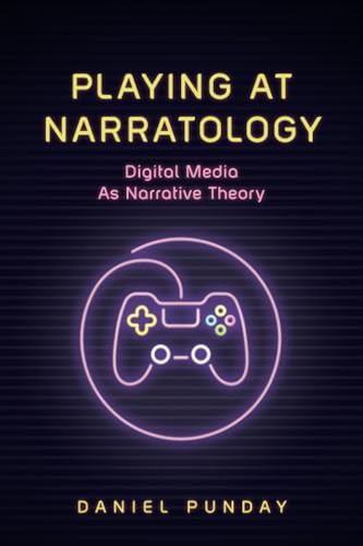 Playing at Narratology: Digital Media as Narrative Theory (Theory and Interpretation of Narrative) von Ohio State University Press