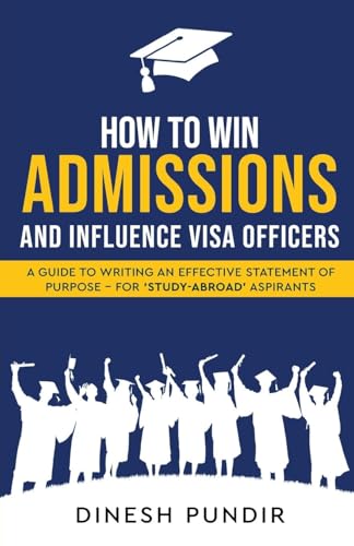 How to Win Admissions and Influence Visa officers - A Guide to Writing an Effective Statement of Purpose - For 'Study-Abroad' Aspirants How to Win Admissions and Influence Visa officers - A Guide to Writing an Effective Statement of Purpose - For 'Study-Abroad' Aspirants von White Falcon Publishing