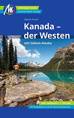 Kanada - der Westen mit Südost-Alaska Reiseführer Michael Müller Verlag: Individuell reisen mit vielen praktischen Tipps (MM-Reisen) von Müller, Michael GmbH