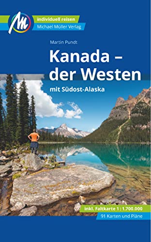 Kanada - der Westen mit Südost-Alaska Reiseführer Michael Müller Verlag: Individuell reisen mit vielen praktischen Tipps (MM-Reisen)