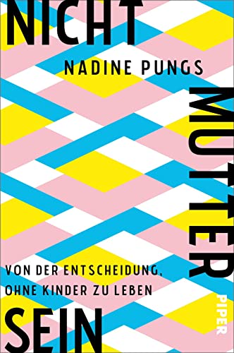 Nichtmuttersein: Von der Entscheidung, ohne Kinder zu leben | Über das Muttersein und das Nicht-Muttersein von Piper Paperback