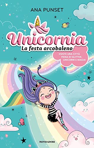 Unicornia. La festa arcobaleno. Ediz. a colori von Mondadori