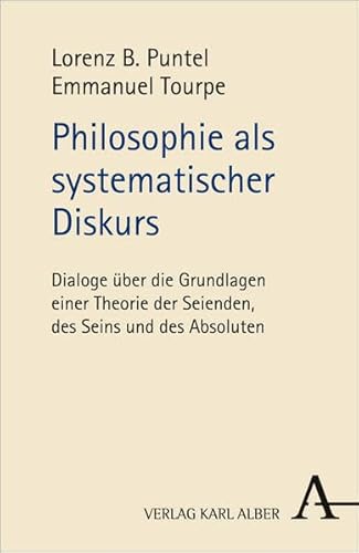 Philosophie als systematischer Diskurs: Dialoge über die Grundlagen einer Theorie der Seienden, des Seins und des Absoluten von Alber