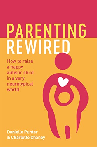 Parenting Rewired: How to Raise a Happy Autistic Child in a Very Neurotypical World von Jessica Kingsley Publishers