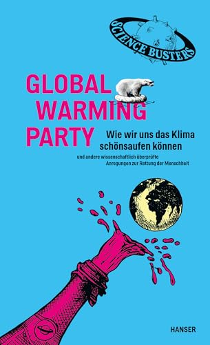 Global Warming Party: Wie wir uns das Klima schönsaufen können und andere wissenschaftlich überprüfte Anregungen zur Rettung der Menschheit von Hanser, Carl GmbH + Co.