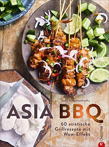 Asia BBQ - 60 asiatische Grillrezepte mit Wow-Effekt. Grillen Sie Fisch, Fleisch und Gemüse mit traditionellen südostasiatischen Rezepten.: 60 asiatische Grillrezepte mit Wow-Effekt