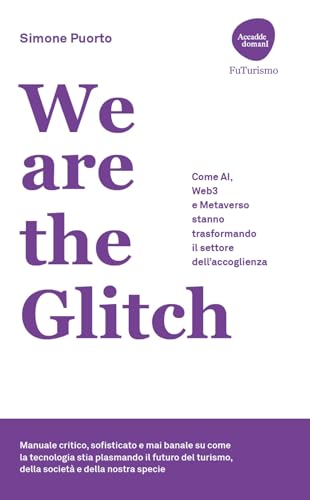 We are the Glitch. Come AI, Web3 e metaverso stanno trasformando il settore dell'accoglienza (Accadde domani) von Flaccovio Dario