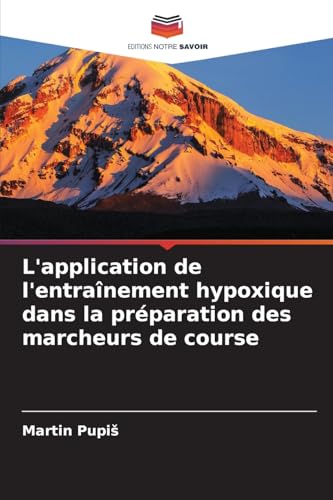 L'application de l'entraînement hypoxique dans la préparation des marcheurs de course von Editions Notre Savoir