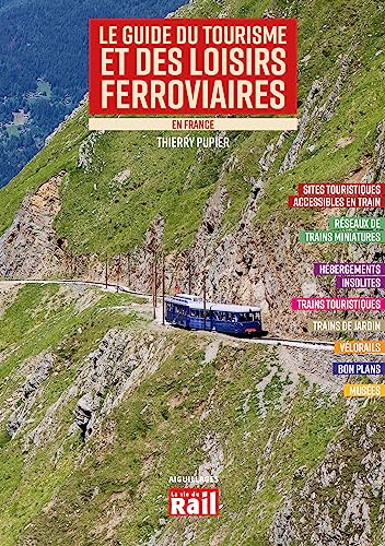 LE GUIDE DU TOURISME ET DE LOISIRS FERROVIAIRES EN FRANCE - Ed 2023: EDITION 2023