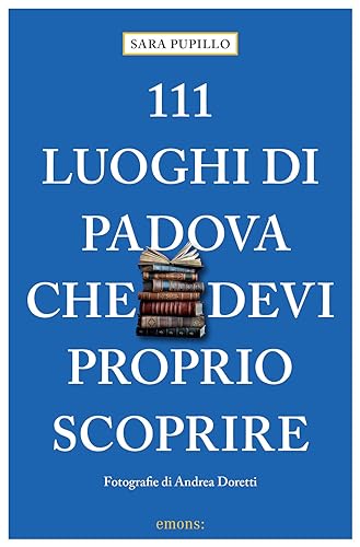 111 luoghi di Padova che devi proprio scoprire (Le guide 111) von Emons Edizioni