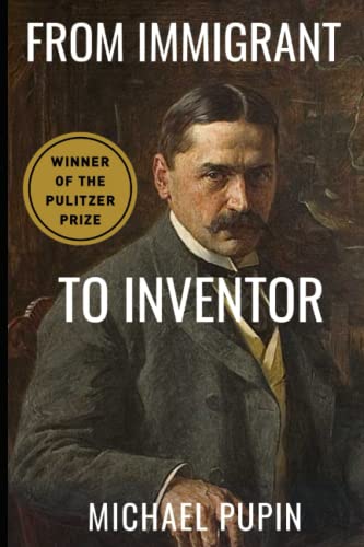 From Immigrant to Inventor: The Life Of Michael Pupin: X-Rays, NASA, and Serbian Nationalism From Immigrant to Inventor: The Life Of Michael Pupin: X-Rays, NASA, and Serbian Nationalism