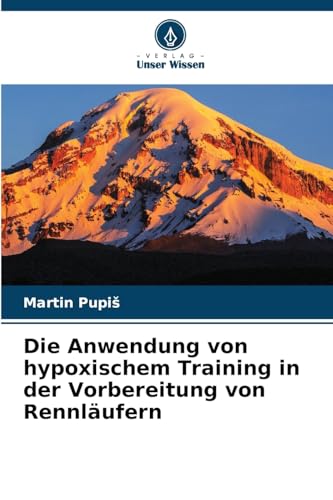 Die Anwendung von hypoxischem Training in der Vorbereitung von Rennläufern von Verlag Unser Wissen