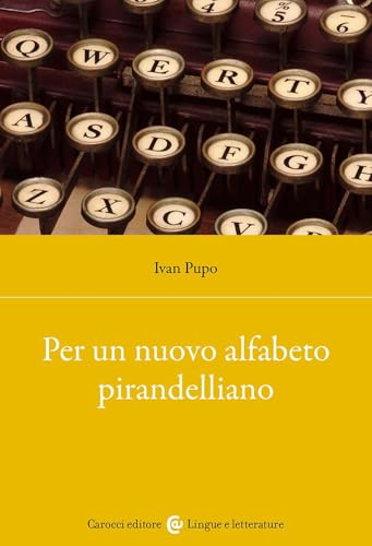 Per un nuovo alfabeto pirandelliano (Lingue e letterature Carocci) von Carocci