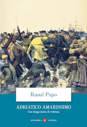 Adriatico amarissimo. Una lunga storia di violenza (Economica Laterza) von Laterza