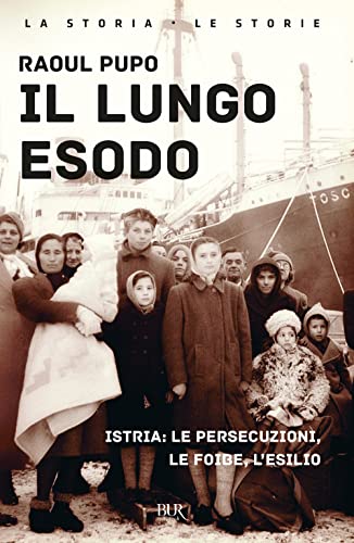 Il lungo esodo. Istria: le persecuzioni, le foibe, l'esilio (BUR Storia)