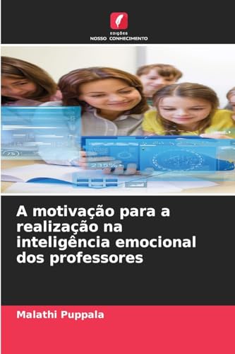 A motivação para a realização na inteligência emocional dos professores: DE von Edições Nosso Conhecimento