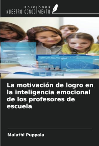 La motivación de logro en la inteligencia emocional de los profesores de escuela La motivación de logro en la inteligencia emocional de los profesores de escuela von Ediciones Nuestro Conocimiento
