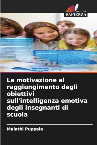 La motivazione al raggiungimento degli obiettivi sull'intelligenza emotiva degli insegnanti di scuola von Edizioni Sapienza