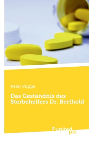 Das Geständnis des Sterbehelfers Dr. Berthold von united p.c.