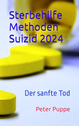 Sterbehilfe Methoden Suizid 2024: Der sanfte Tod von Independently published