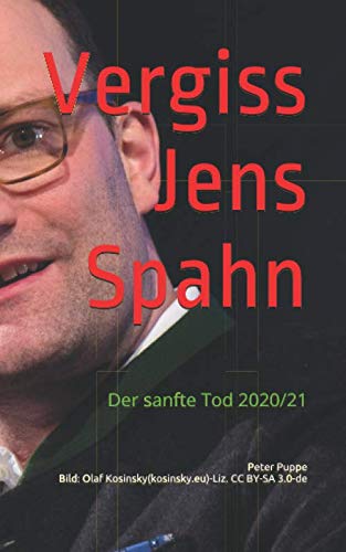 Vergiss Jens Spahn: Der sanfte Tod 2020/21 von Independently published