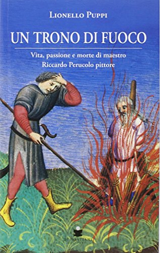 Un trono di fuoco. Vita, passione e morte di Maestro Riccardo Perucolo pittore