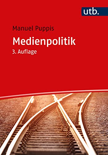 Medienpolitik: Grundlagen für Wissenschaft und Praxis von UTB GmbH