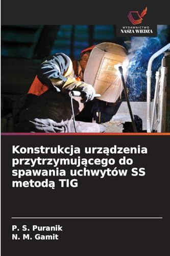 Konstrukcja urządzenia przytrzymującego do spawania uchwytów SS metodą TIG: DE von Wydawnictwo Nasza Wiedza