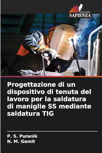 Progettazione di un dispositivo di tenuta del lavoro per la saldatura di maniglie SS mediante saldatura TIG von Edizioni Sapienza
