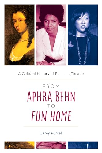 From Aphra Behn to Fun Home: A Cultural History of Feminist Theater von Rowman & Littlefield