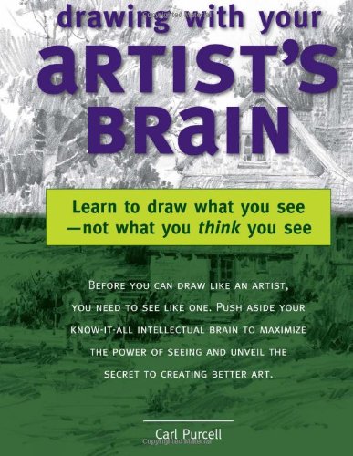 Drawing with Your Artist's Brain: Learn to Draw What You See -- Not What You Think You See