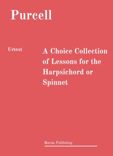A Choice Collection of Lessons for the Harpsichord or Spinnet: URTEXT