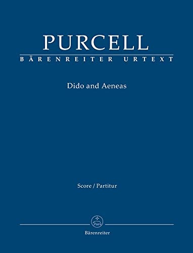 Dido and Aeneas. Partitur, Urtextausgabe. BÄRENREITER URTEXT: Soli, Gemischter Chor, Orchester Dido and Aeneas. Partitur, Urtextausgabe. BÄRENREITER URTEXT: Soli, Gemischter Chor, Orchester