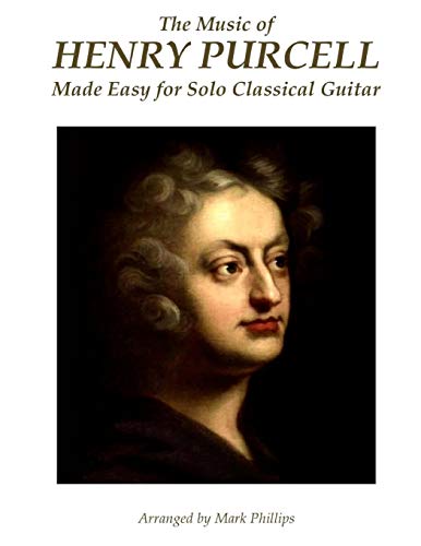 The Music of Henry Purcell Made Easy for Solo Classical Guitar von CREATESPACE
