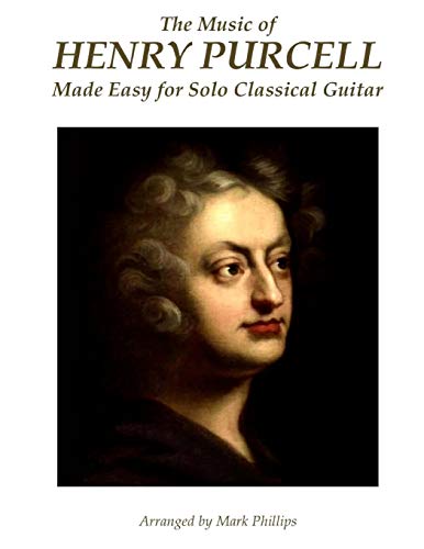 The Music of Henry Purcell Made Easy for Solo Classical Guitar von CREATESPACE